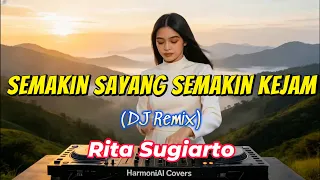 semakin sayang semakin kejam dj remix rita sugiarto ai cover by harmoniai covers