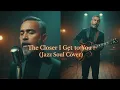 The Closer I Get to You (Jazz Soul Cover)