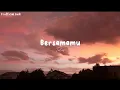 Download Lagu [Lirik] Bersamamu - Tulus