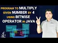 Multiply given Number by 4 using Bitwise Operator in Java