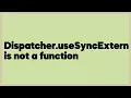 Dispatcher useSyncExternalStore is not a function 1 answer