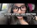 Download Lagu DJ CAMPURAN WHERE WE ARE ONE DIRECTION VIRAL TIK TOK MENGKANE!!! 