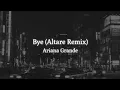 Lagu Ariana Grande - Bye (Altare Remix) Lyric Indo