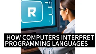 How Does A Computer Interpret Programming Languages Exploring Compilers And Programming Languages