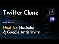 Build Twitter Clone using Next Js Mastodon Google Antigravity Next Auth