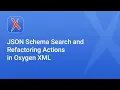 JSON Schema Search and Refactoring Actions in Oxygen XML