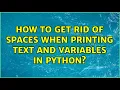 How to get rid of spaces when printing text and variables in python 2 Solutions