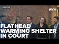 Court hears battle over Flathead Warming Center s future