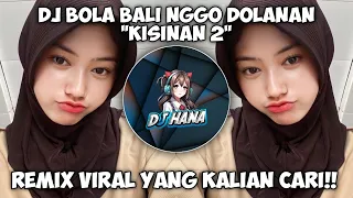 Download DJ KISINAN 2||DJ BOLA BALI NGGO DOLANAN||SOUND KANE FYP VIRAL TIKTOK TERBARU 2023 MP3