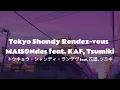 Tokyo Shandy Rendez-vous - MAISONdes feat. KAF, Tsumiki lyrics