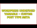 Wordpress Undefined Variable - Custom Post Type Meta 2 Solutions