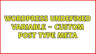 Wordpress Undefined Variable - Custom Post Type Meta 2 Solutions