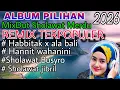 Lagu 🎶ALBUM PILIHAN REMIX SHOLAWAT NABI TERBARU 2026❤️PENYEJUK HATI PEMBUKA REZEKI BASS PULEN