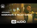 Muskurane Ki Wajah Tum Ho (8D Audio) | Arjith Singh | Citylights | 8D Chorus