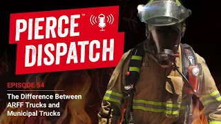 Pierce Dispatch Episode No 54 The Difference Between ARFF Trucks and Municipal Trucks