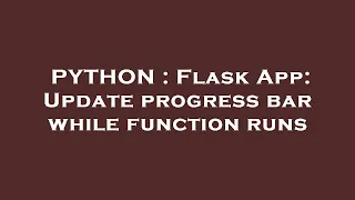 PYTHON Flask App Update progress bar while function runs