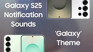 Samsung Galaxy S25 Series Notification Sounds Galaxy Theme 