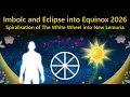 Lagu Imbolc and Eclipse into Equinox 2026 - Spiralisation of The White Wheel into New Lemuria