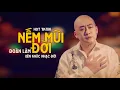 Download Lagu Liên Khúc NẾM MÙI ĐỜI - ĐOÀN LÂM | Tổng Hợp Nhạc Về Đời Hot TikTok Hiện Nay