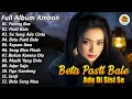 Download Lagu Beta Pasti Bale Ada Di Sisi Se || Full Album Ambon