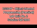 CS304P - Object Oriented Programming Practical Lab Quiz No 2 solution fall 2024