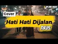 Lagu Tulus - Hati-hati dijalan (Cover by Ziplook)