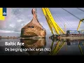 De berging van het wrak van de Baltic Ace | Rijkswaterstaat