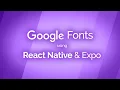 Using Google Fonts with React Native Expo