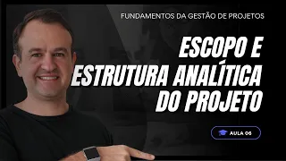 Aula 07 - Estrutura Analítica do Projeto e Gerenciamento do Escopo