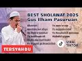 BEST SHOLAWAT 2025 - GUS ILHAM PASURUAN MERDU MENYENTUH HATI