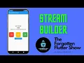 StreamBuilder Flutter The Forgotten Flutter Show Episode 10