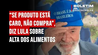 “Se produto está caro, não compra”, diz Lula sobre alta dos alimentos