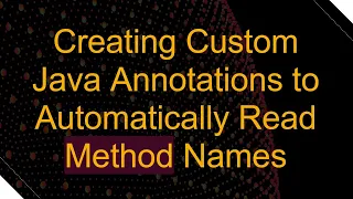 Creating Custom Java Annotations to Automatically Read Method Names