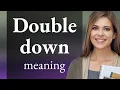 Mastering English Idioms Double Down Explained