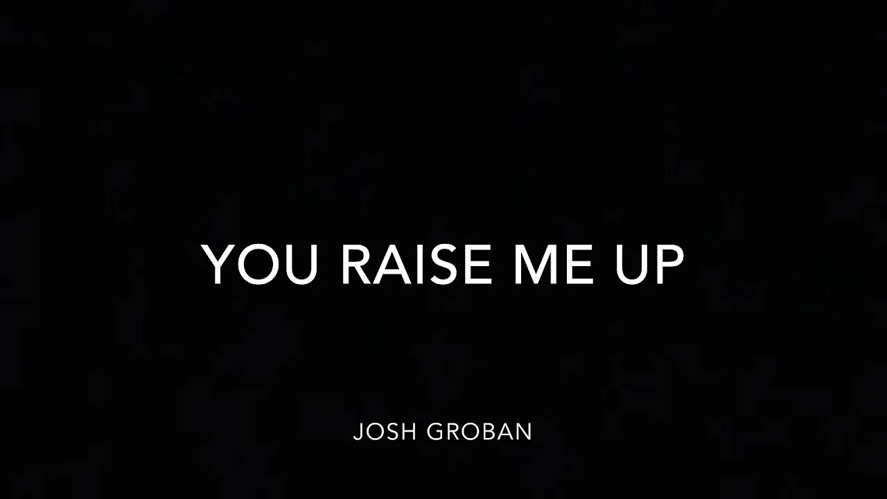 You Raise Me Up- Josh Groban (lyrics) You Raise Me Up- Josh Groban (lyrics)