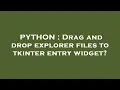 PYTHON Drag and drop explorer files to tkinter entry widget