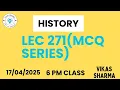 LEC 271 MCQ SERIES UPSC PRE HISTORY 6PM CLASS VIKAS SHARMA 2025
