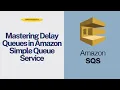 AWS SQS Tutorial Part 4 Mastering Delay Queues in Amazon Simple Queue Service