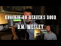 Download Lagu Bob Dylan Cover – Knockin’ on Heaven’s Door (Acoustic) | D.M. Wesley