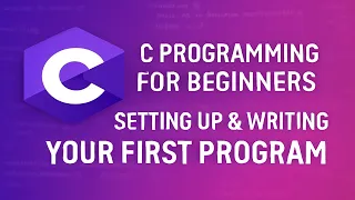 C Programming for Beginners Setting Up Writing Your First Program Hello World
