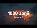 Download Lagu 1000 Janji - Gamma1 ( Lirik )