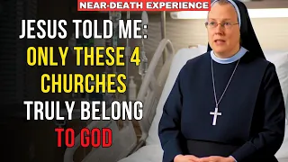 Nun Dies And Jesus Says To Her Only These 4 Churches Truly Belong To God NDE 
