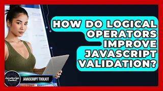 How Do Logical Operators Improve JavaScript Validation - JavaScript Toolkit