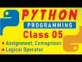 Assignment Comparison and Logical Operator in Python Class 05