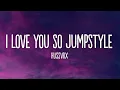 HUSSVRX - I LOVE YOU SO JUMPSTYLE (Slowed)