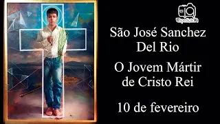 História da vida de São José Sanchez Del Rio - O jovem mártir Cristero (1913 - 1928)