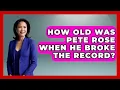 How Old Was Pete Rose When He Broke The Record - Epic Sports Tales