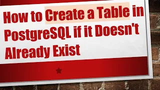 How to Create a Table in PostgreSQL if it Doesn t Already Exist