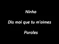 NINHO  - dis moi que tu m'aimes (Paroles)