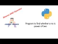Program to find whether a no is power of two or not Python Castor Classes